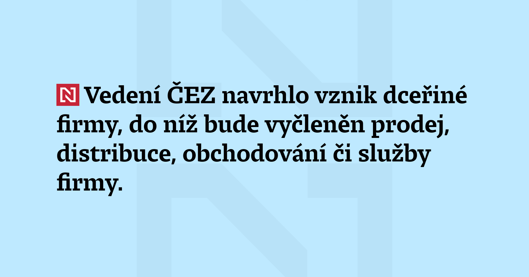 Vedení ČEZ navrhlo vznik dceřiné firmy, do níž bude vyčleněn...