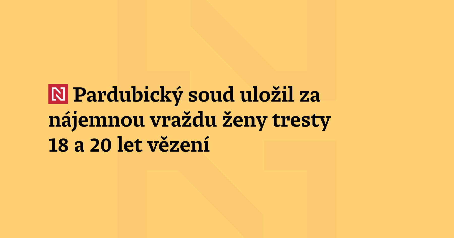 Za nájemnou vraždu devětačtyřicetileté ženy na Pardubicku krajský soud v Pardubicích...