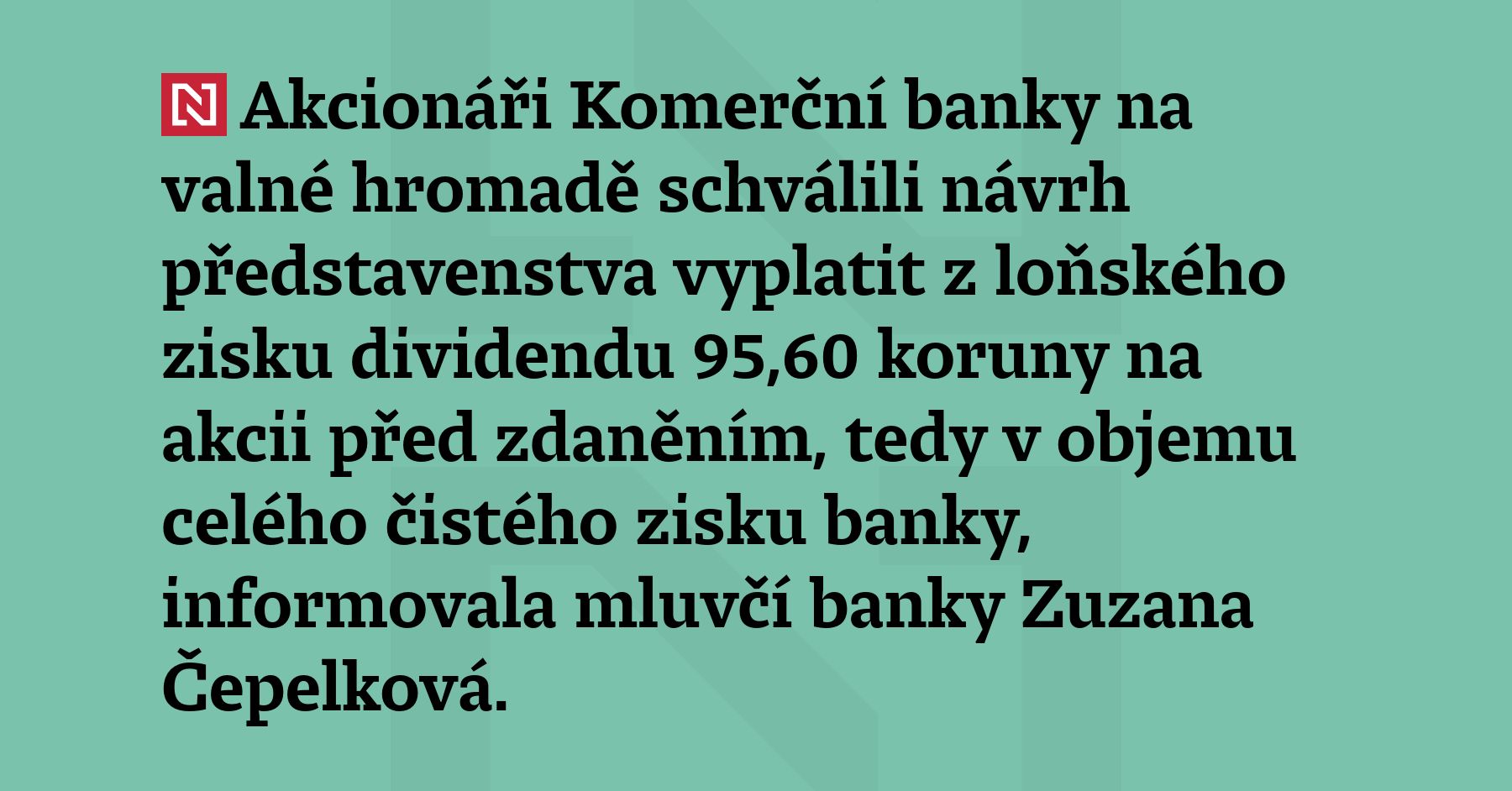 Akcionáři Komerční banky na valné hromadě schválili návrh představenstva vyplatit...