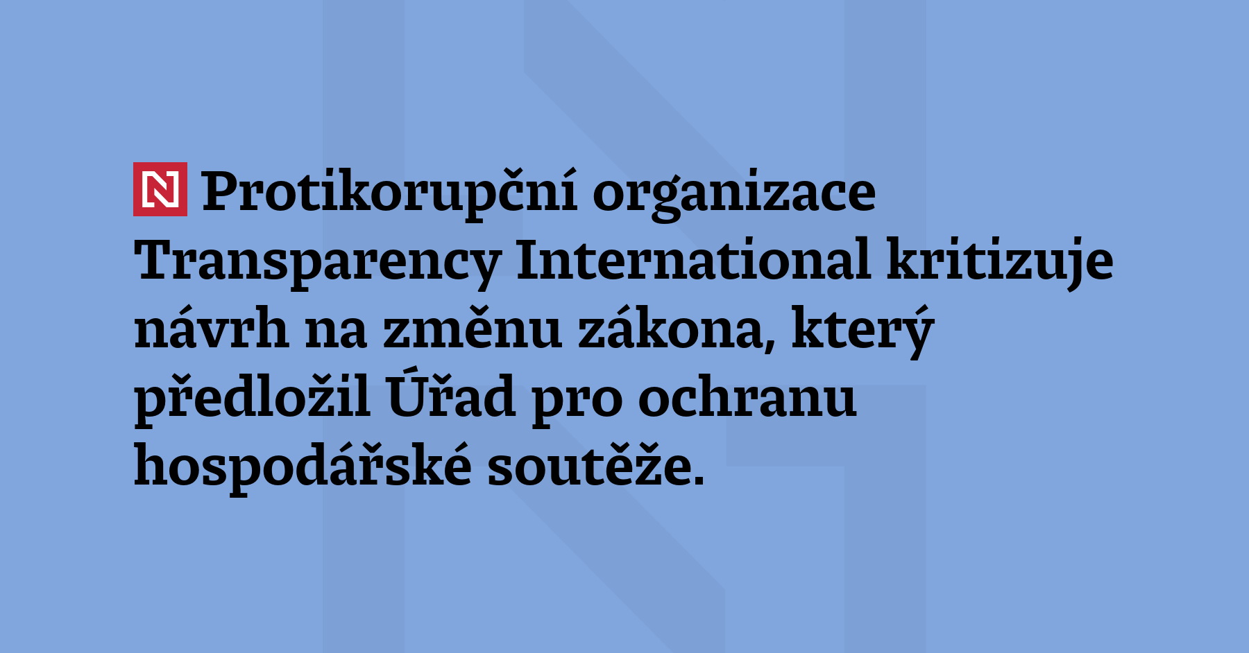 Protikorupční organizace Transparency International kritizuje návrh na změnu zákona, který...