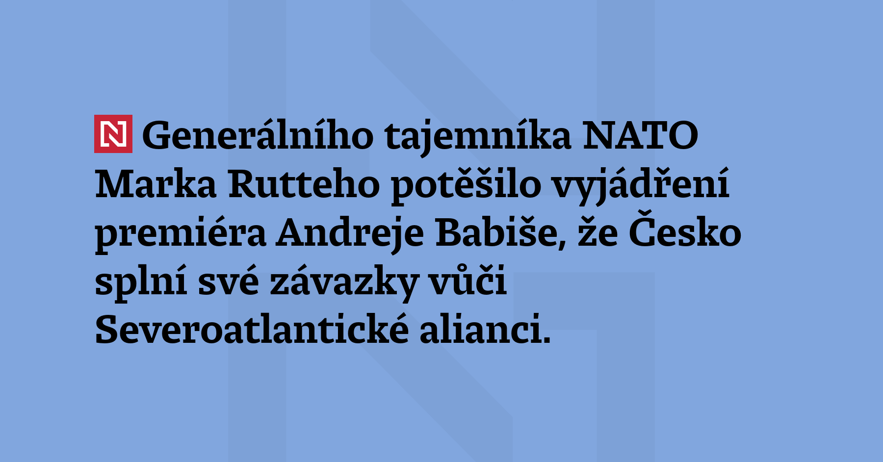 Generálního tajemníka NATO Marka Rutteho potěšilo vyjádření premiéra Andreje Babiše,...