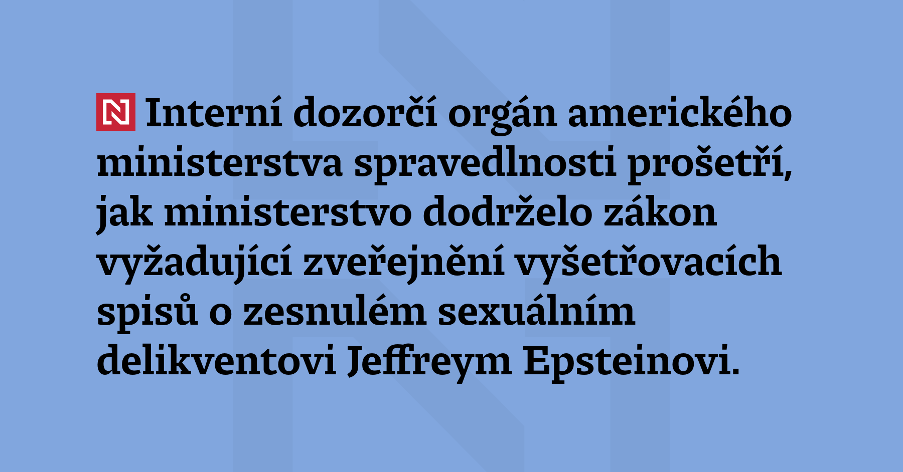 Interní dozorčí orgán amerického ministerstva spravedlnosti prošetří, jak ministerstvo dodrželo...