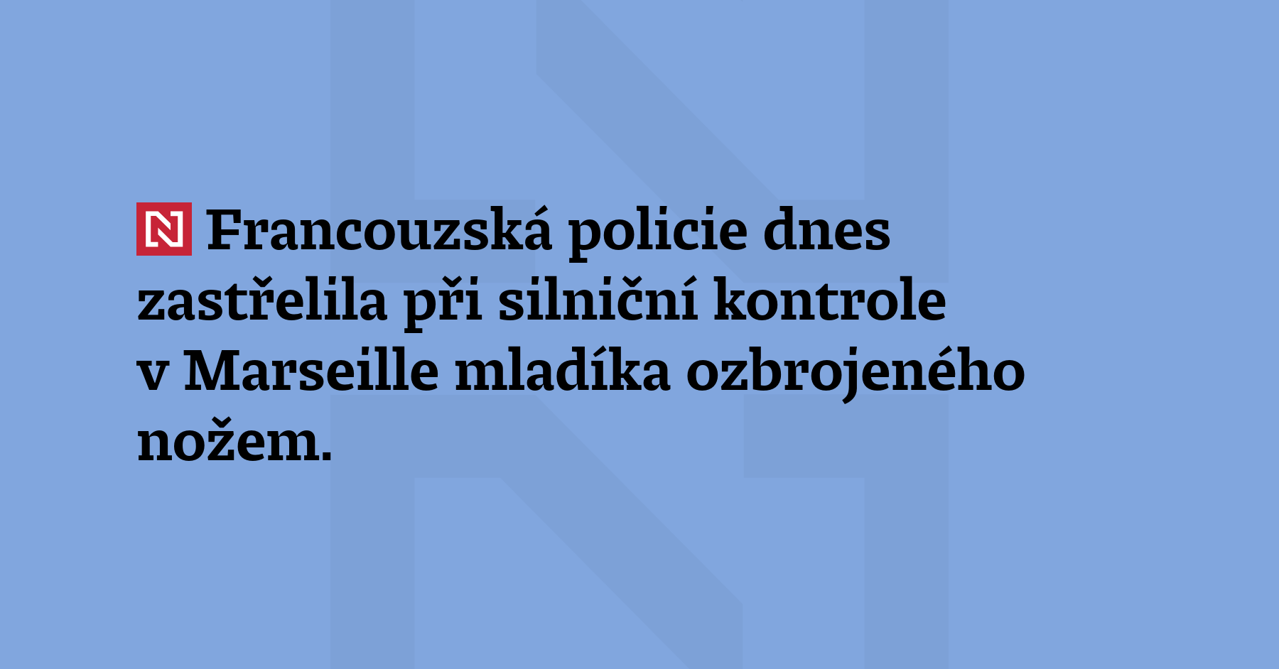 Francouzská policie dnes zastřelila při silniční kontrole v Marseille mladíka...