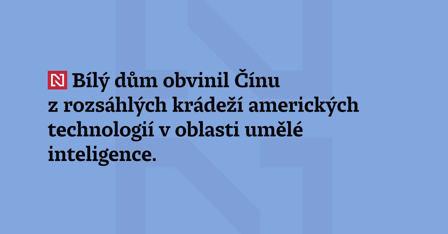 Bílý dům obvinil Čínu z rozsáhlých krádeží amerických technologií v...