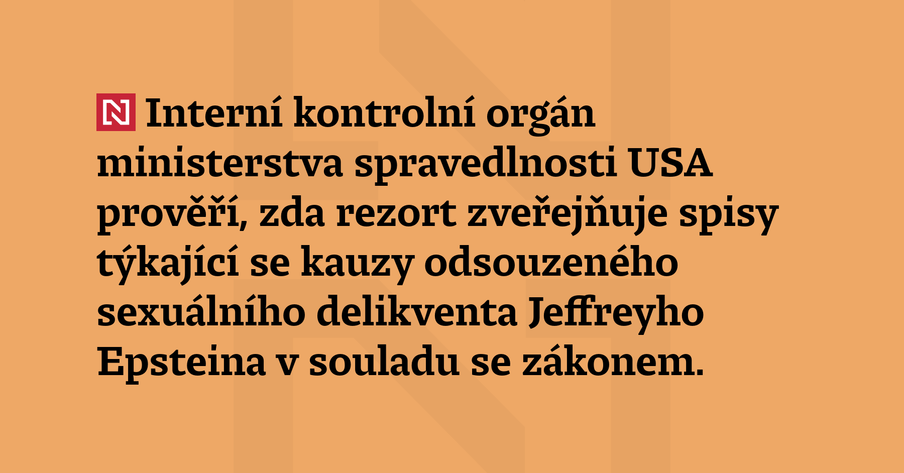 Interní kontrolní orgán ministerstva spravedlnosti USA prověří, zda rezort zveřejňuje...