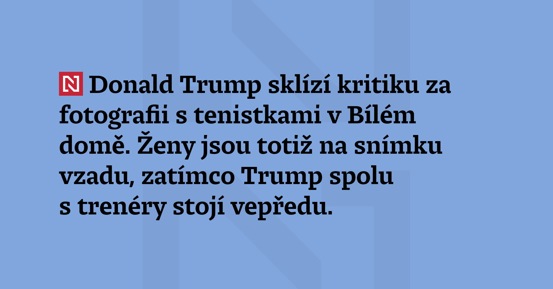 Donald Trump sklízí kritiku za fotografii s tenistkami v Bílém...