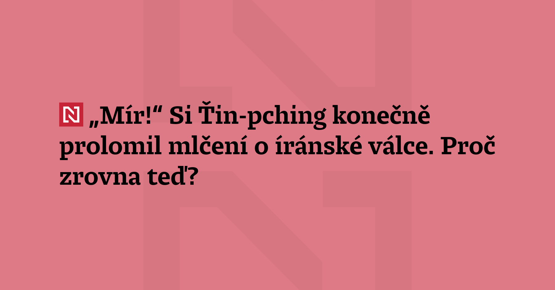 Si Ťin-pching konečně prolomil své mlčení o íránské válce. Navrhl čtyřbodový...
