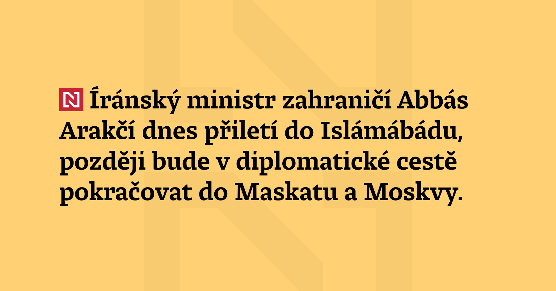 Íránský ministr zahraničí Abbás Arakčí dnes přiletí do Islámábádu, později...