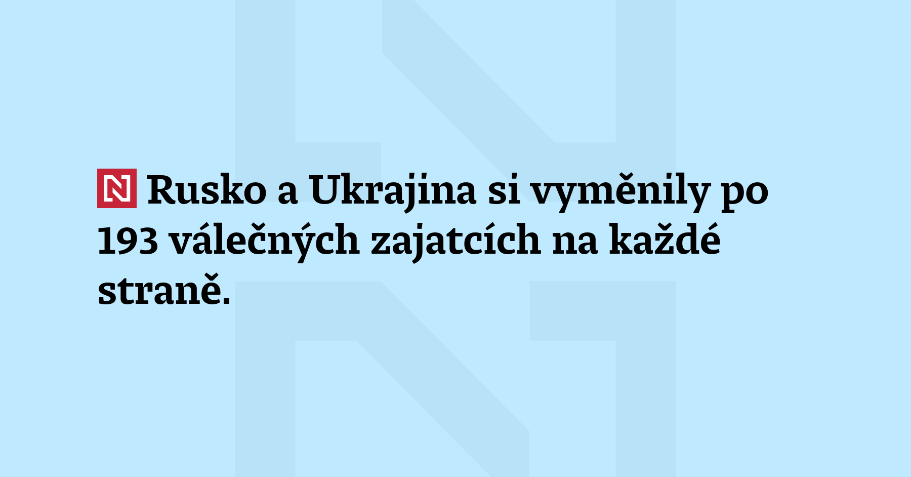Rusko a Ukrajina si vyměnily po 193 válečných zajatcích na každé straně....