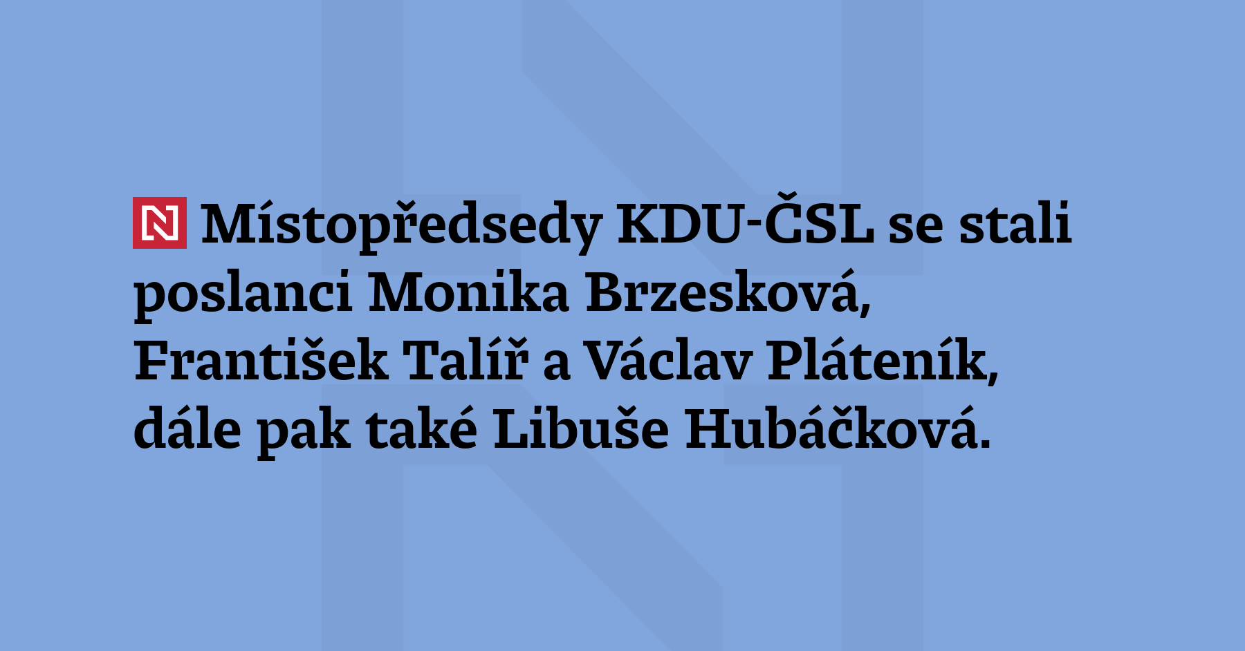 Místopředsedy KDU-ČSL se stali poslanci Monika Brzesková, František Talíř a Václav...
