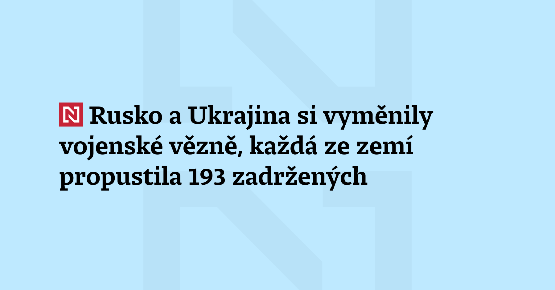 Rusko a Ukrajina si vyměnily vojenské vězně, každá ze zemí propustila...