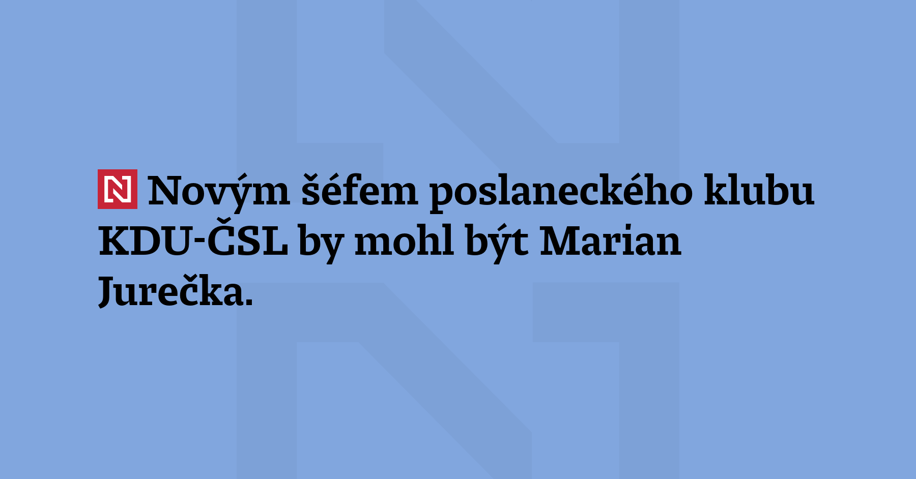 Novým šéfem poslaneckého klubu KDU-ČSL by mohl být Marian Jurečka....