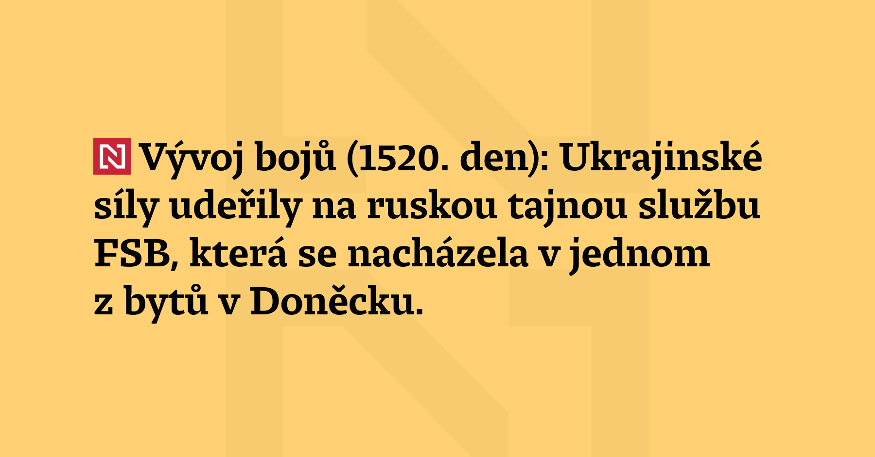 Vývoj bojů (1520. den): Ukrajinské síly udeřily na ruskou tajnou službu...