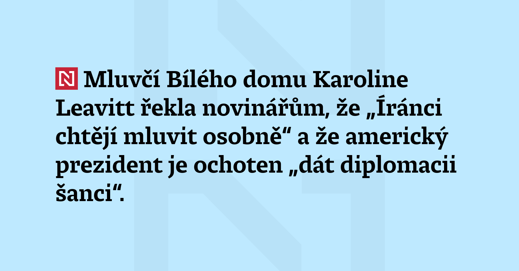 Mluvčí Bílého domu Karoline Leavitt řekla novinářům, že „Íránci chtějí...