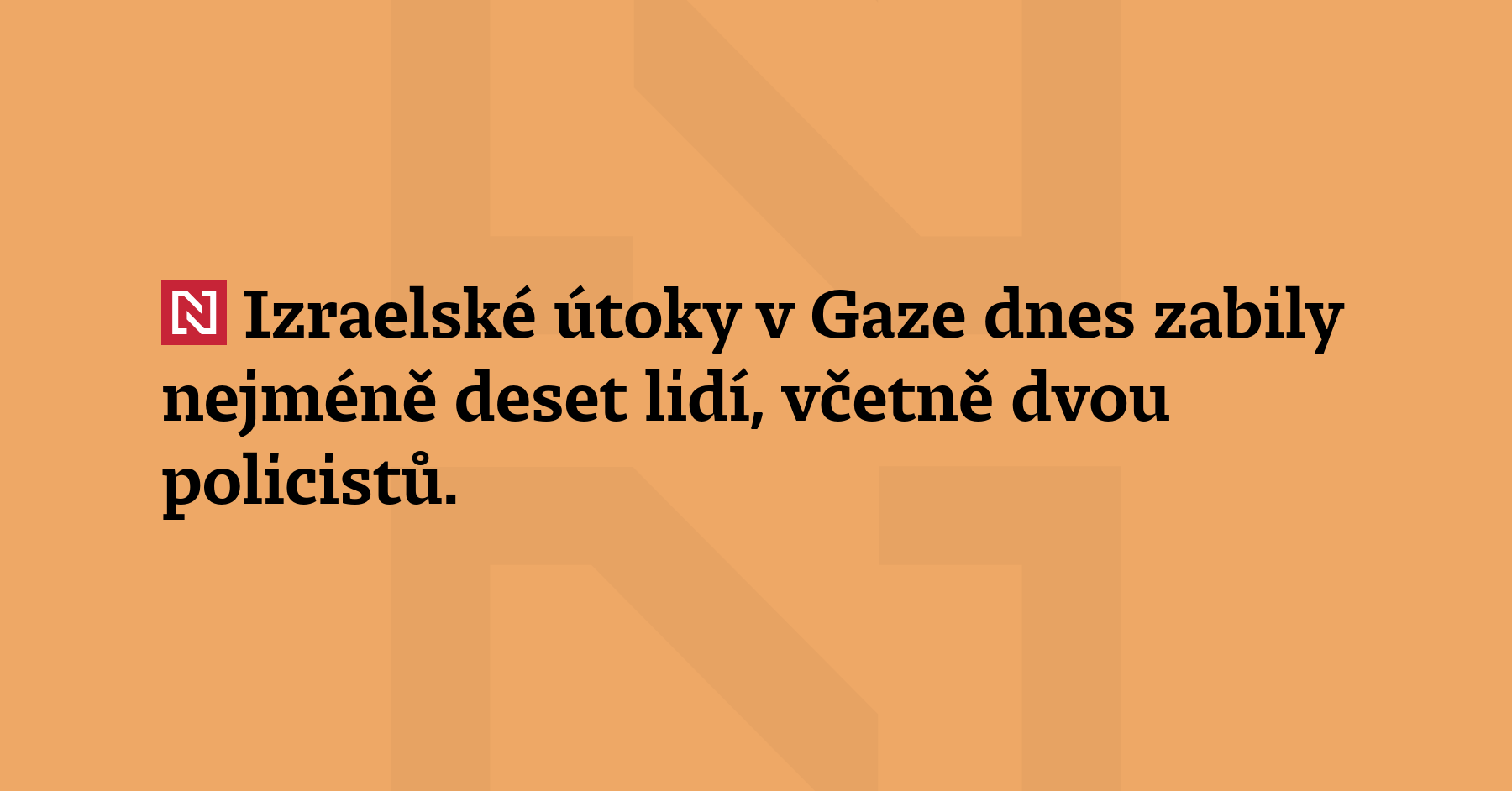 Izraelské útoky v Gaze dnes zabily nejméně deset lidí, včetně dvou...