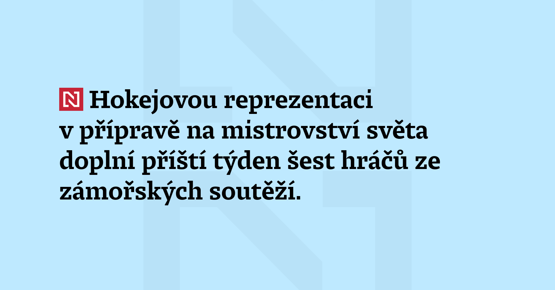 Hokejovou reprezentaci v přípravě na mistrovství světa doplní příští týden šest...