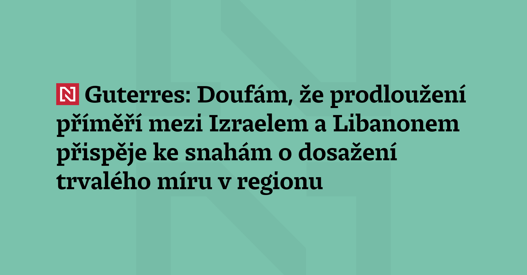 Generální tajemník OSN António Guterres přivítal třítýdenní prodloužení příměří mezi...