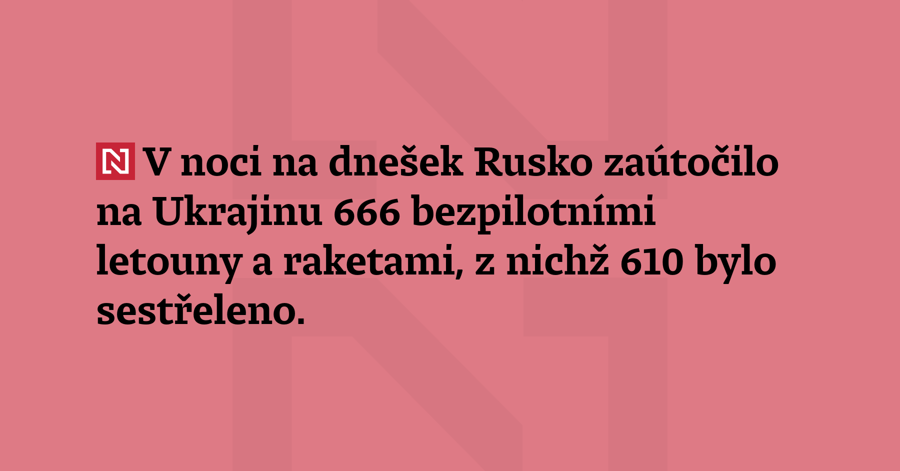 V noci na dnešek Rusko zaútočilo na Ukrajinu 666 bezpilotními letouny a raketami,...
