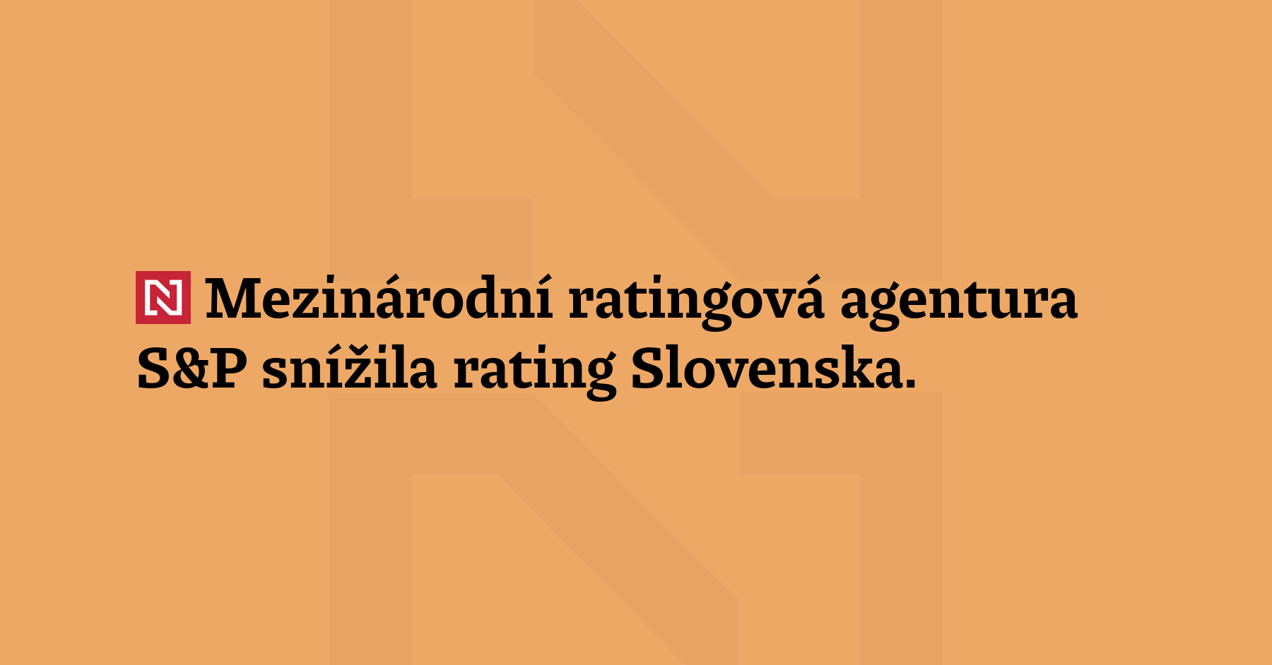Mezinárodní ratingová agentura S&P snížila rating Slovenska. Vládě vyčítá slabý...