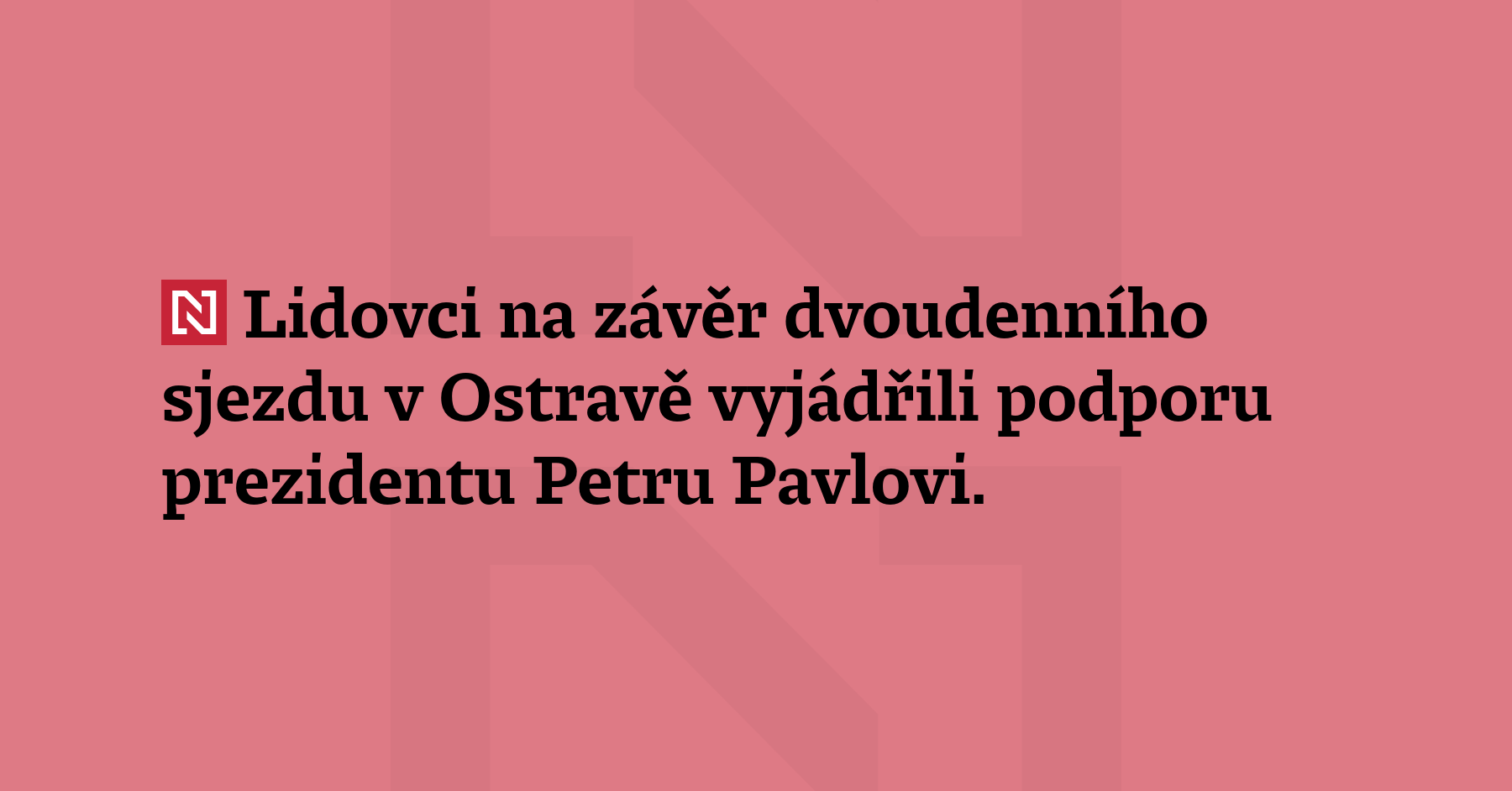 Lidovci na závěr dvoudenního sjezdu v Ostravě vyjádřili podporu prezidentu Petru...
