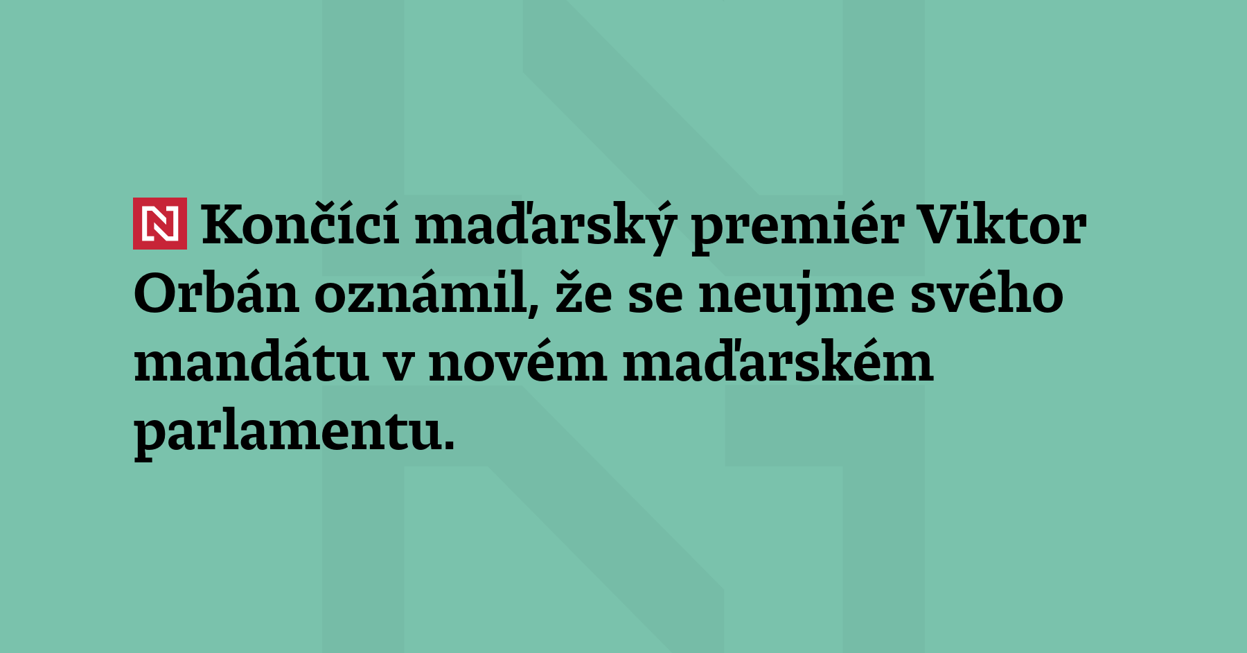 Končící maďarský premiér Viktor Orbán oznámil, že se neujme svého...