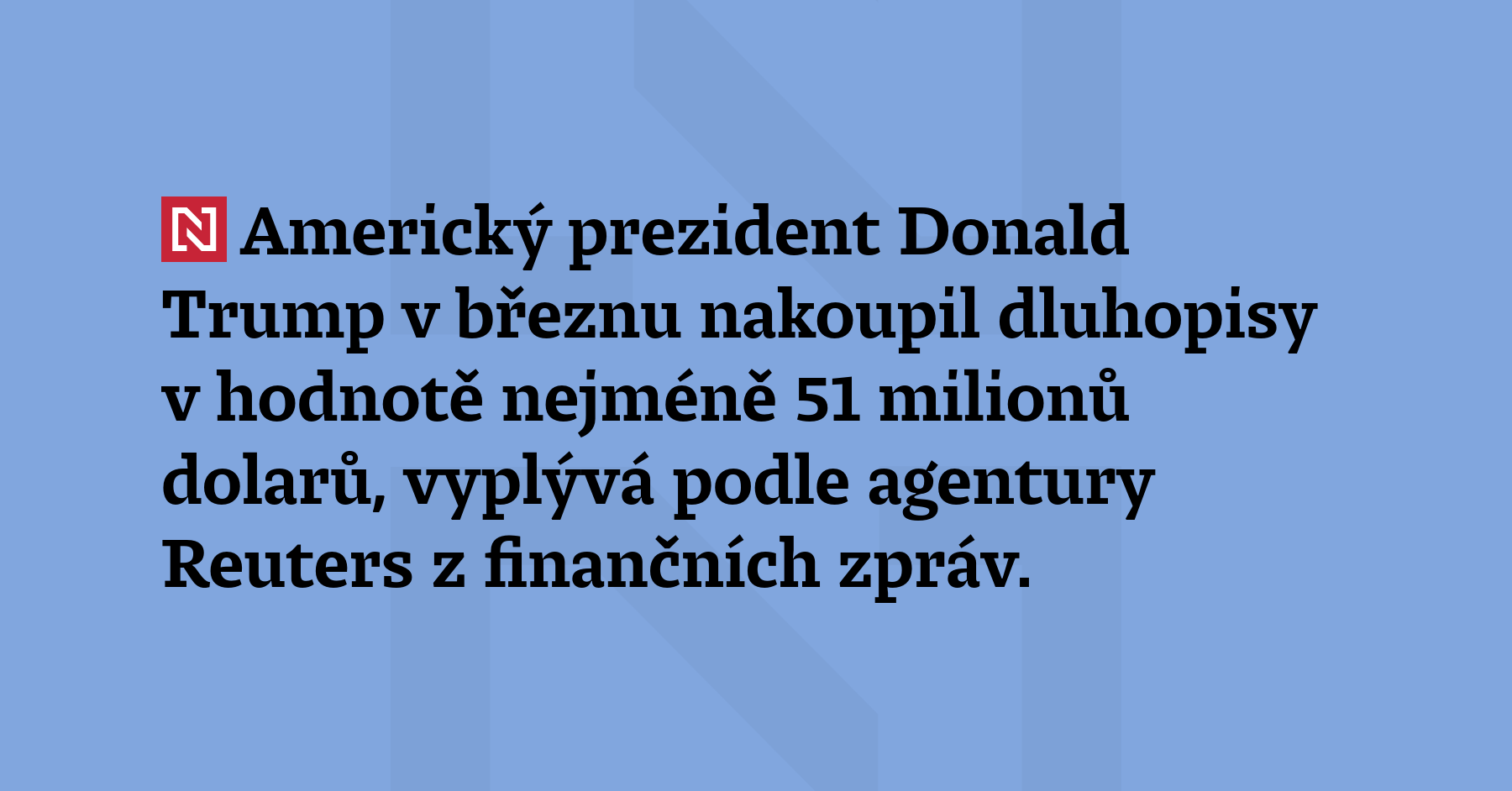 Americký prezident Donald Trump v březnu nakoupil dluhopisy v hodnotě nejméně 51 milionů...