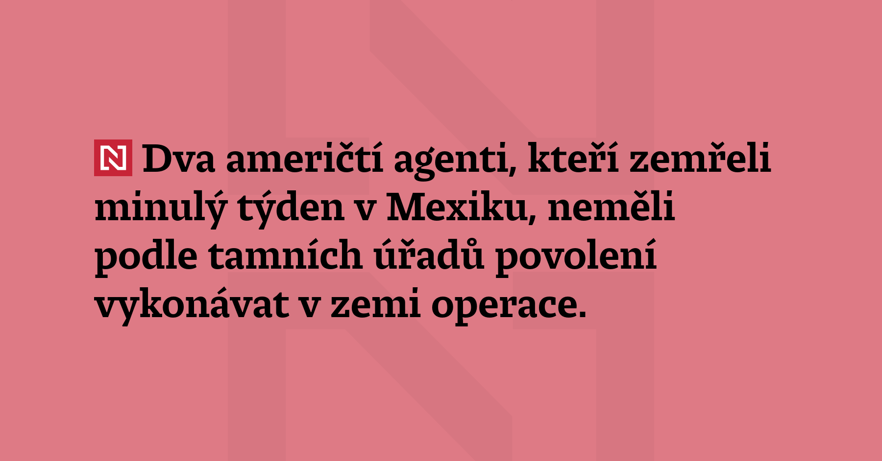 Dva američtí agenti, kteří zemřeli minulý týden v Mexiku, neměli podle...