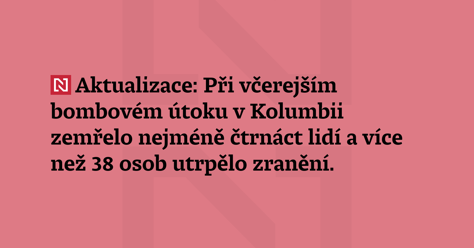 Aktualizace: Při včerejším bombovém útoku v Kolumbii zemřelo nejméně čtrnáct...