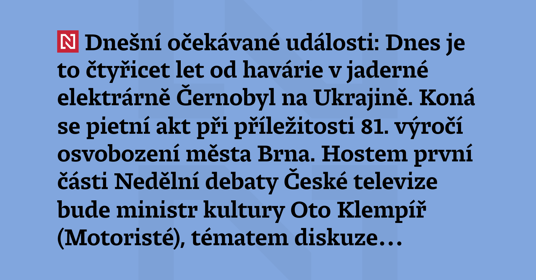 Dnešní očekávané události: Dnes je to čtyřicet let od havárie...