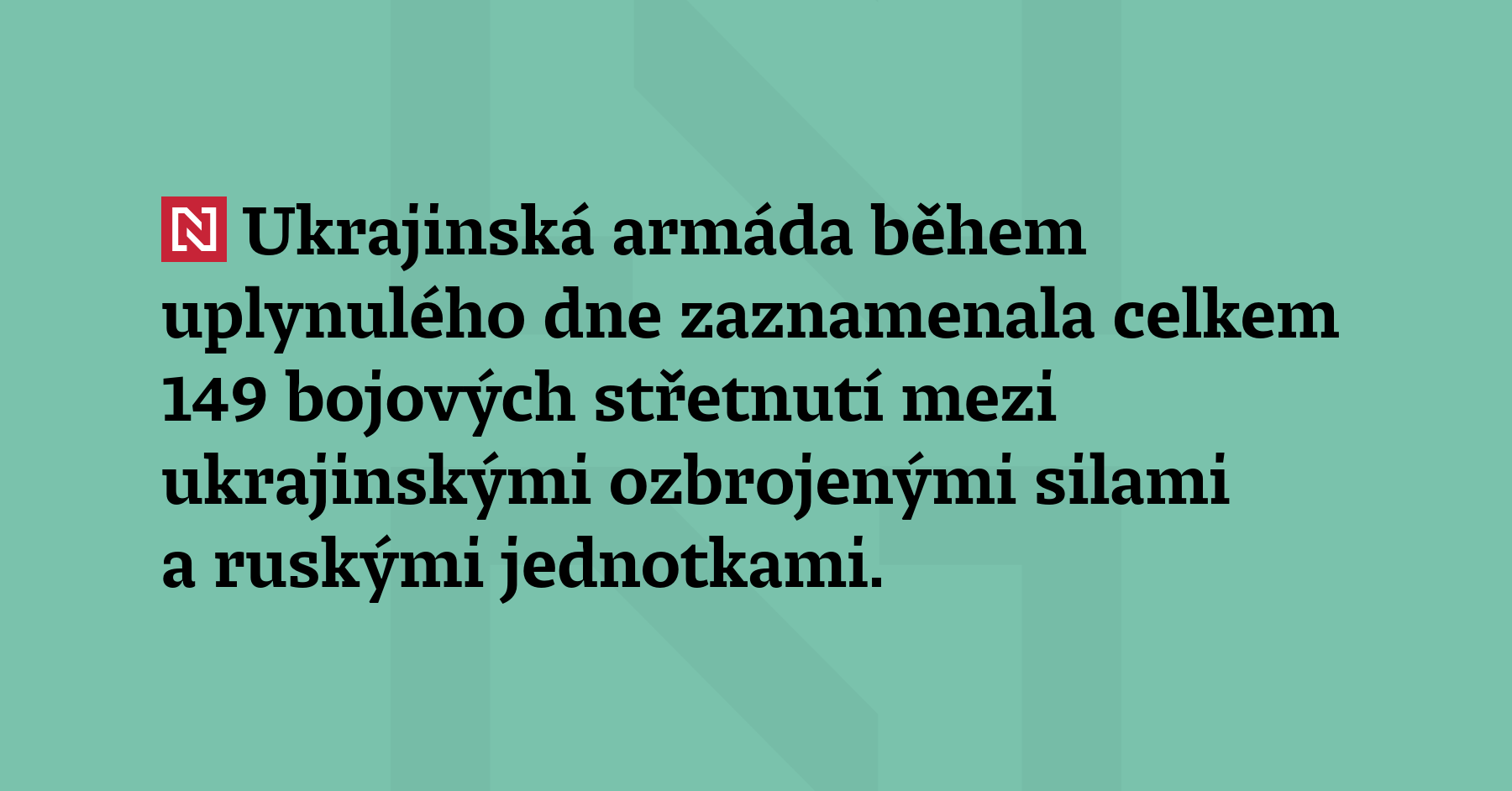 Ukrajinská armáda během uplynulého dne zaznamenala celkem 149 bojových střetnutí...