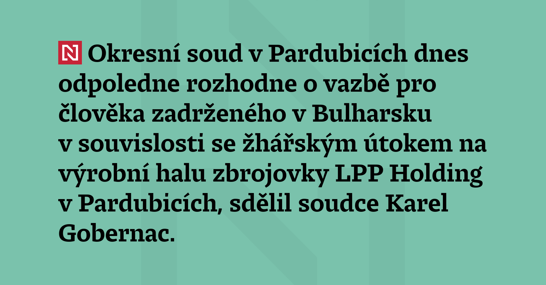 Soud v Pardubicích dnes odpoledne rozhodne o vazbě pro člověka zadrženého v Bulharsku...