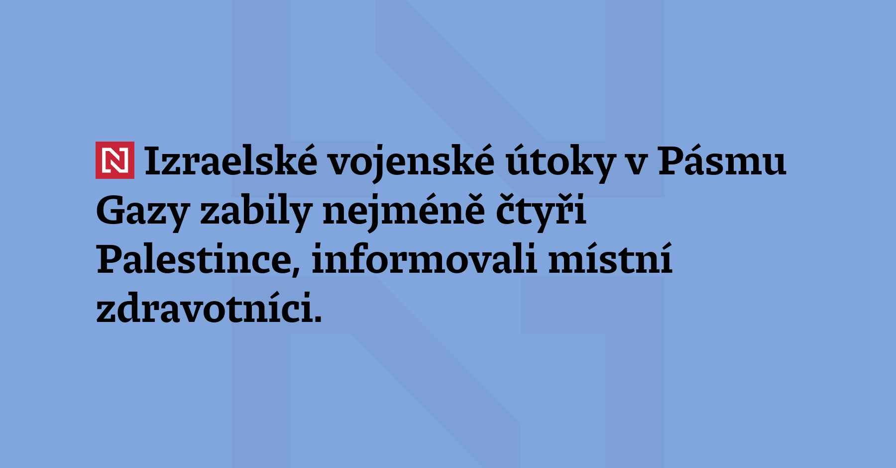 Izraelské vojenské útoky v Pásmu Gazy zabily nejméně čtyři Palestince, informovali...