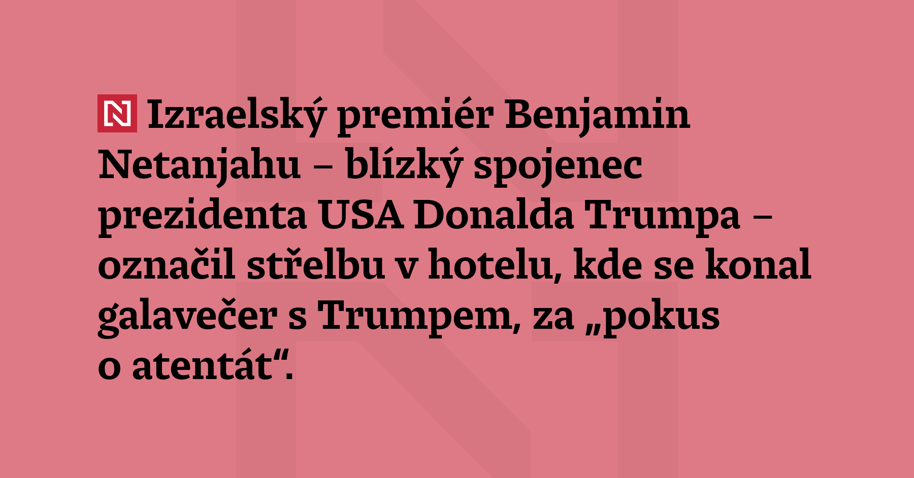Izraelský premiér Benjamin Netanjahu – blízký spojenec prezidenta USA Donalda...