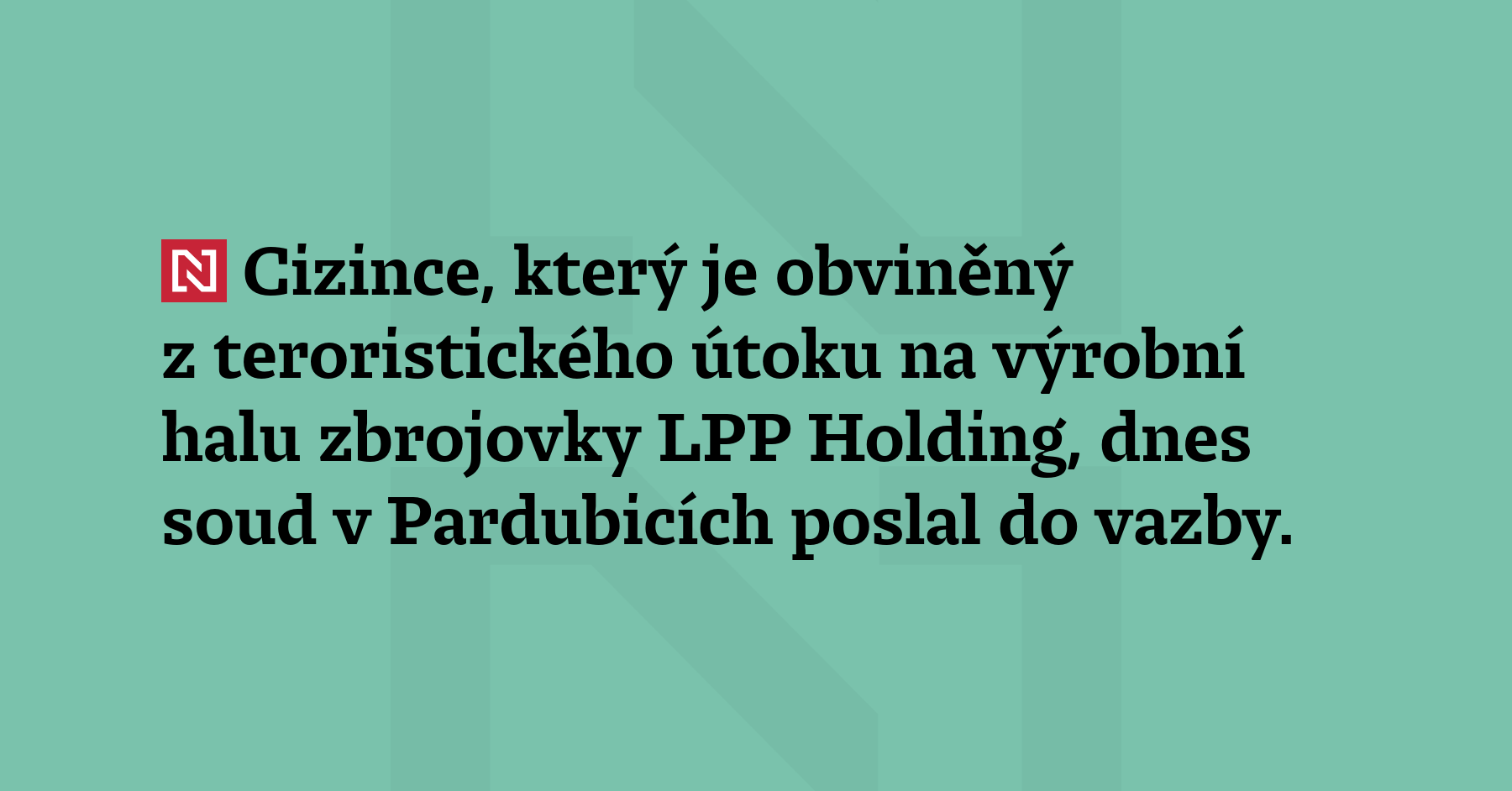 Cizince, který je obviněný z teroristického útoku na výrobní halu zbrojovky...