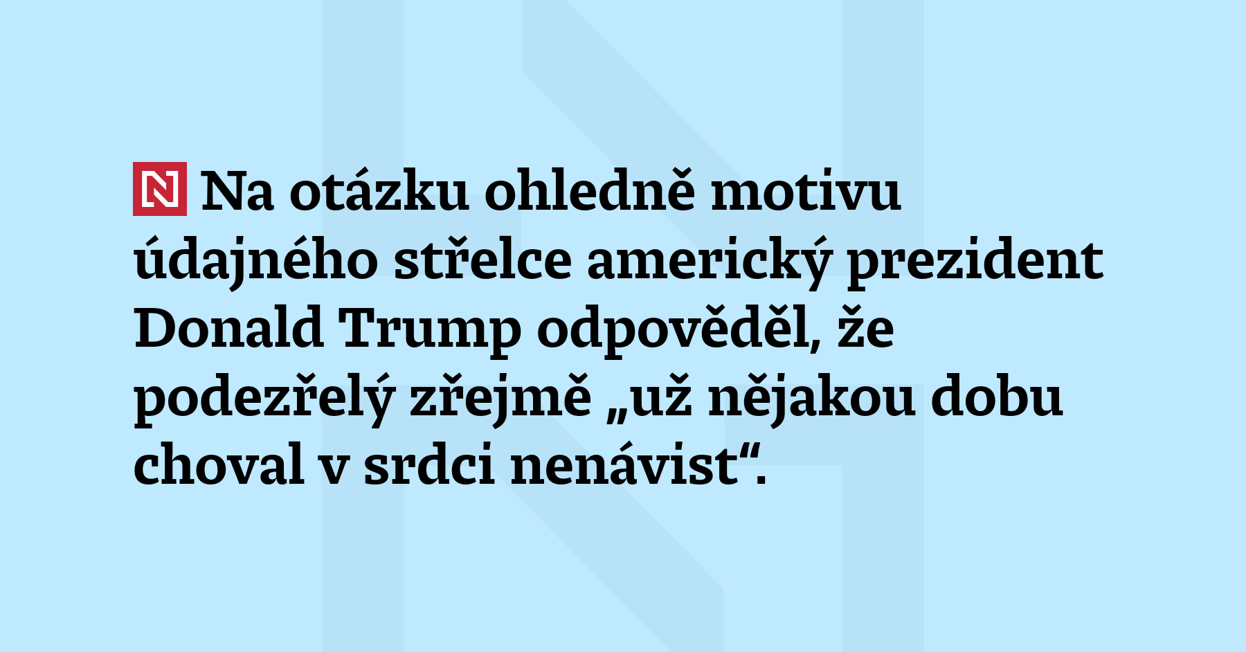 Na otázku ohledně motivu údajného střelce americký prezident Donald Trump...