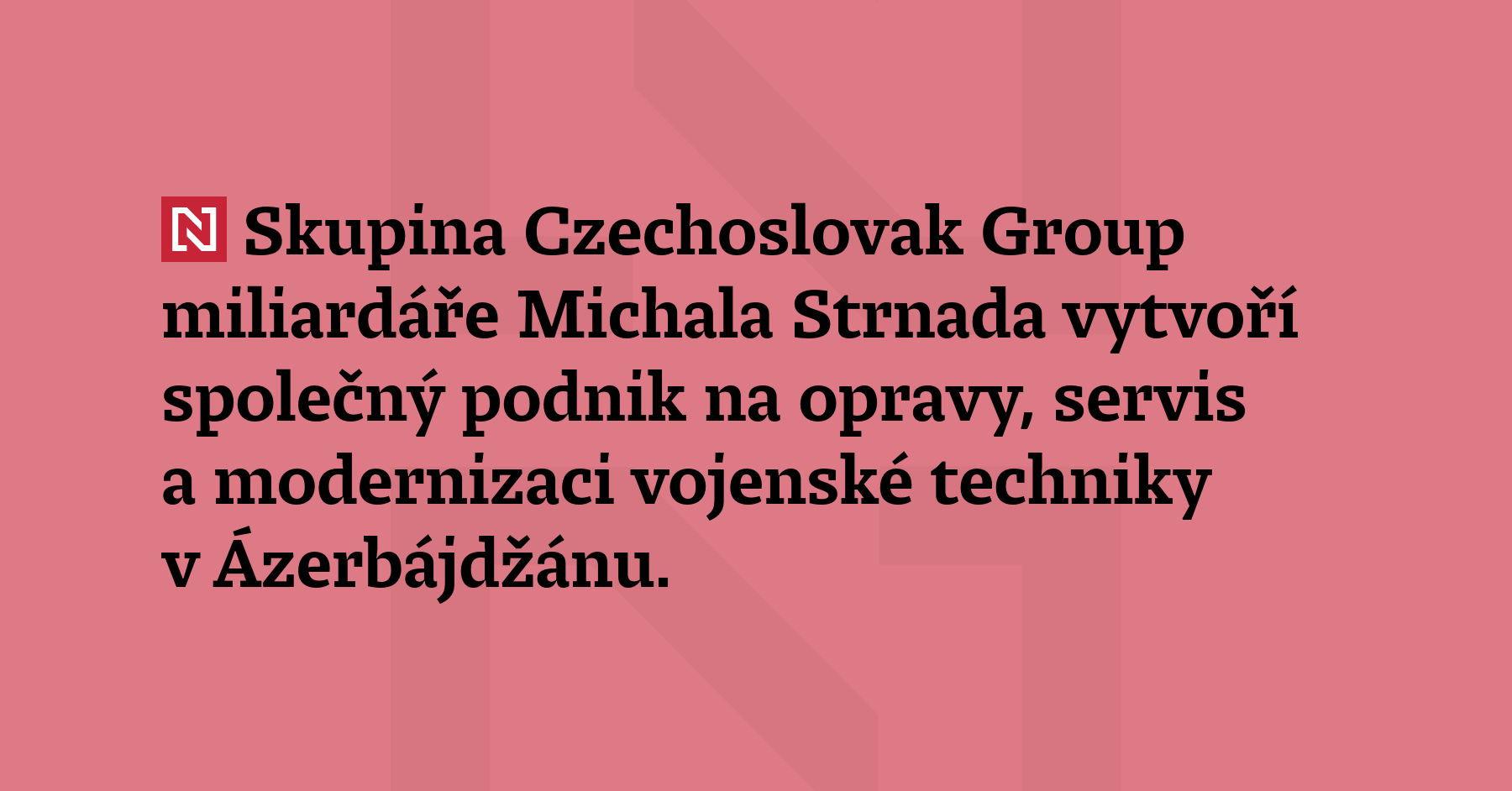 Skupina Czechoslovak Group miliardáře Michala Strnada vytvoří společný podnik na...