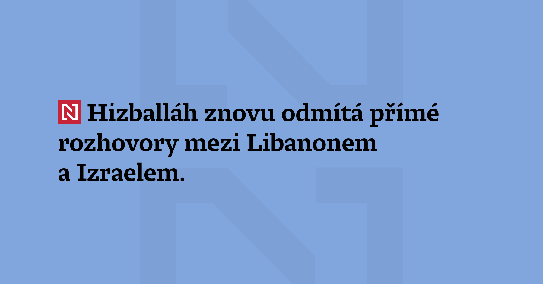 Hizballáh znovu odmítá přímé rozhovory mezi Libanonem a Izraelem. Šéf...