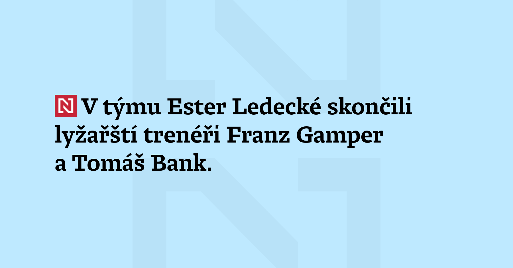V týmu Ester Ledecké skončili lyžařští trenéři Franz Gamper a Tomáš Bank....