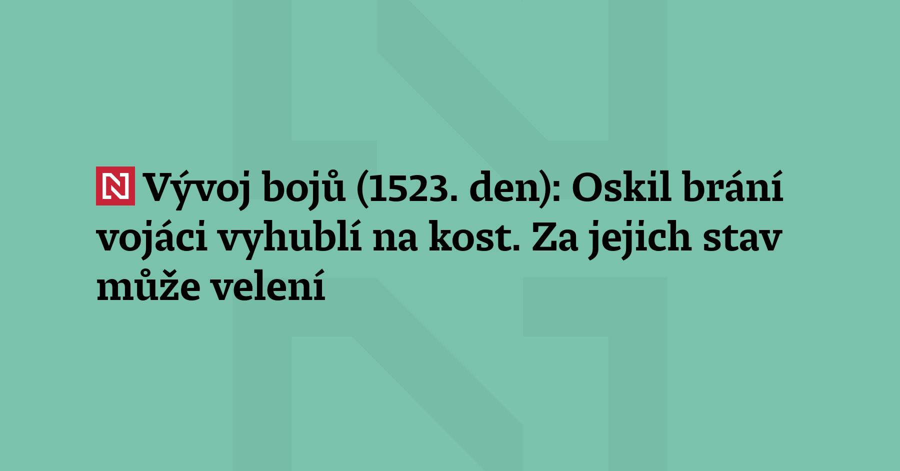 Vývoj bojů (1523. den): Ukrajinský generální štáb odvolal dva velitele, kteří...