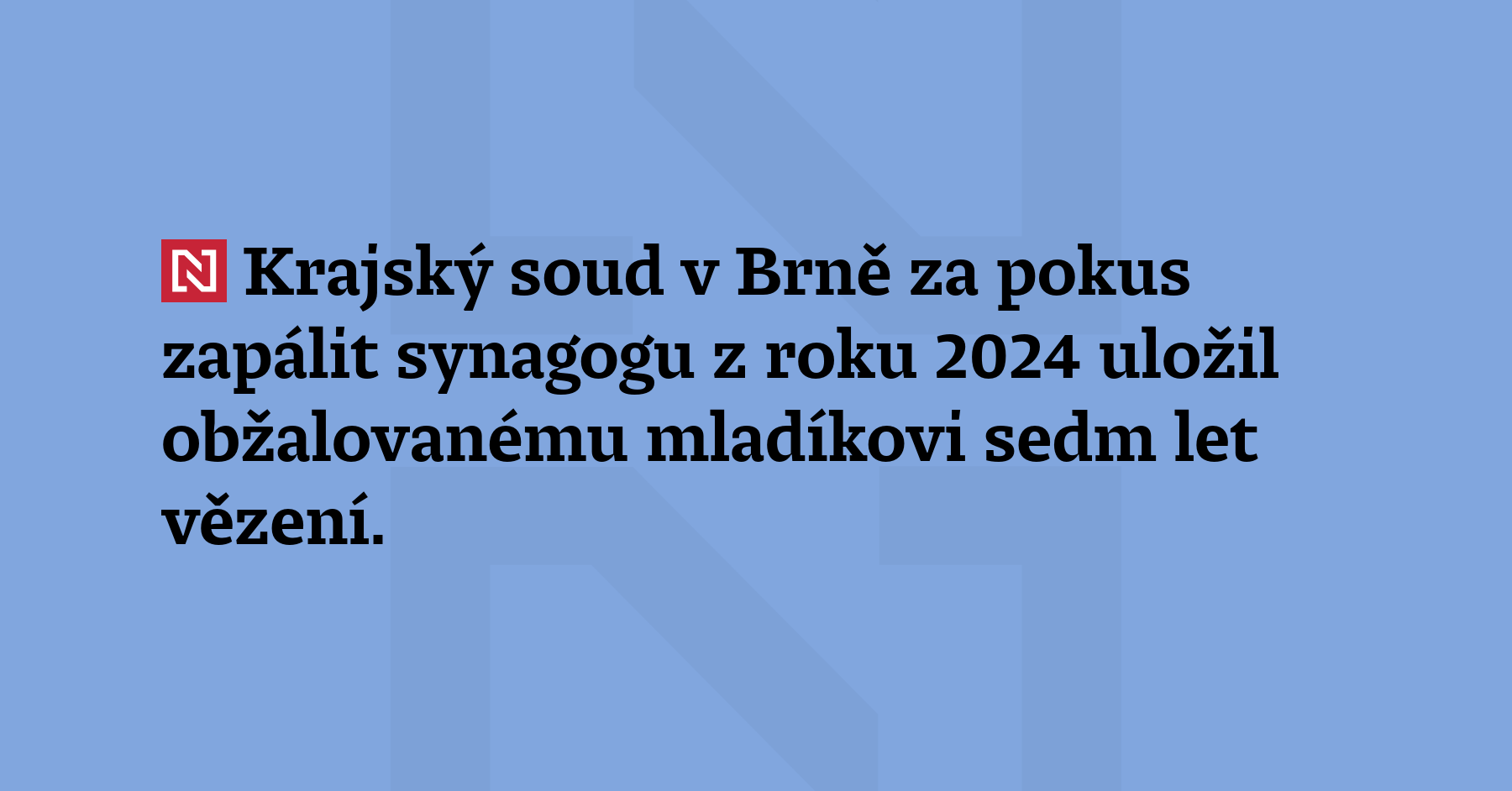 Krajský soud v Brně za pokus zapálit synagogu z roku 2024 uložil obžalovanému...