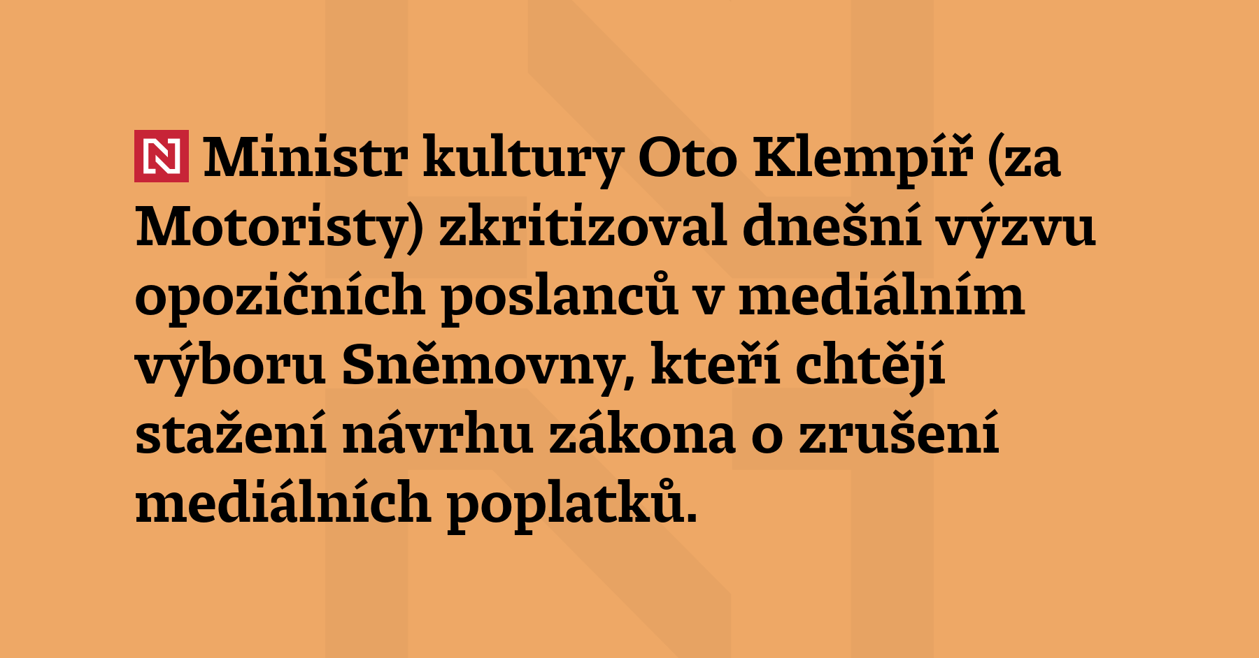 Ministr kultury Oto Klempíř (za Motoristy) zkritizoval dnešní výzvu opozičních...