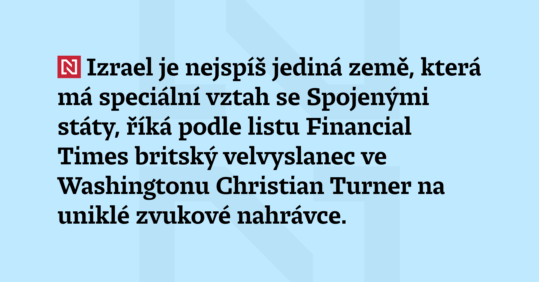 Izrael je nejspíš jediná země, která má speciální vztah se...