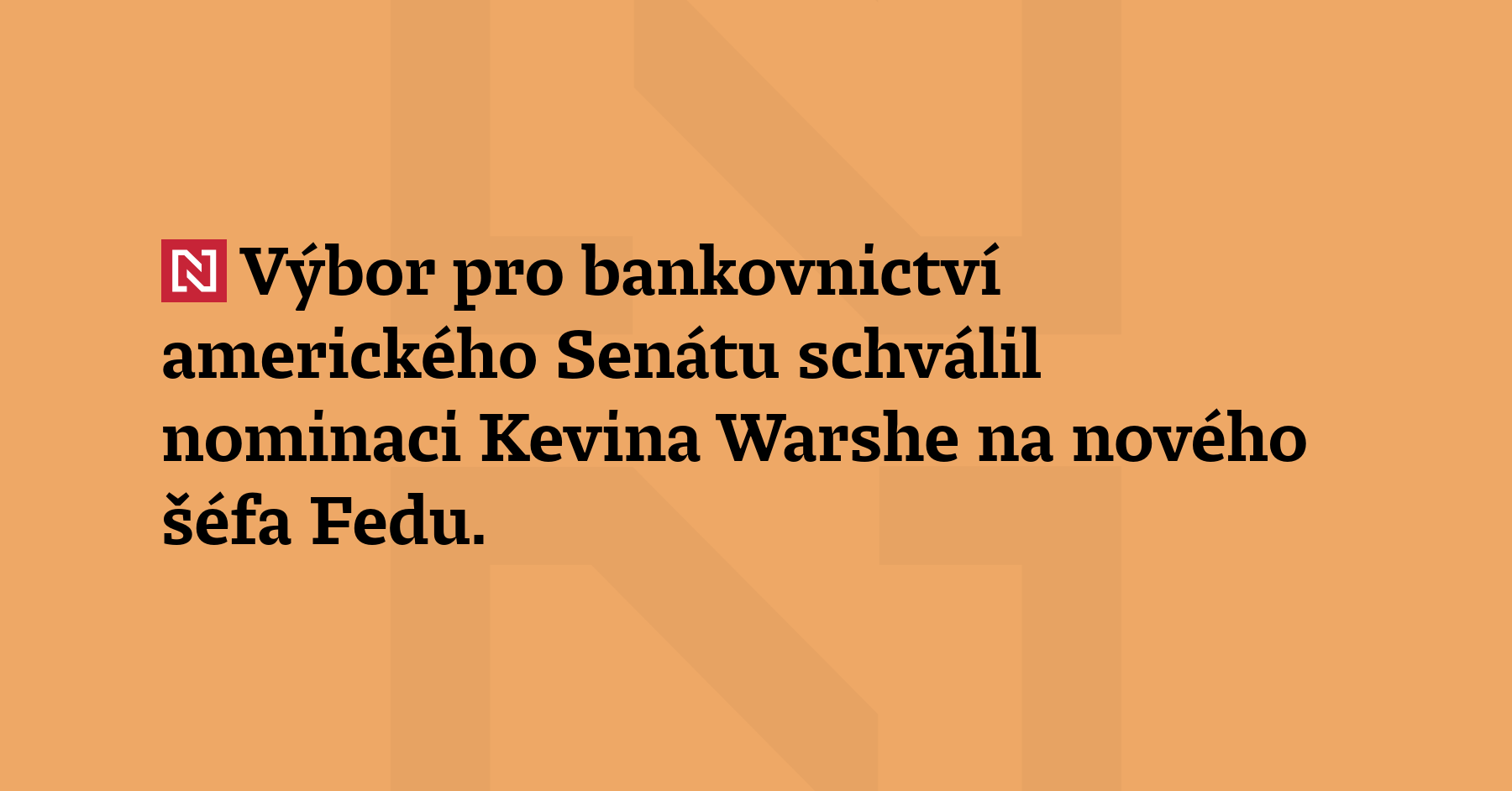Výbor pro bankovnictví amerického Senátu schválil nominaci Kevina Warshe na...