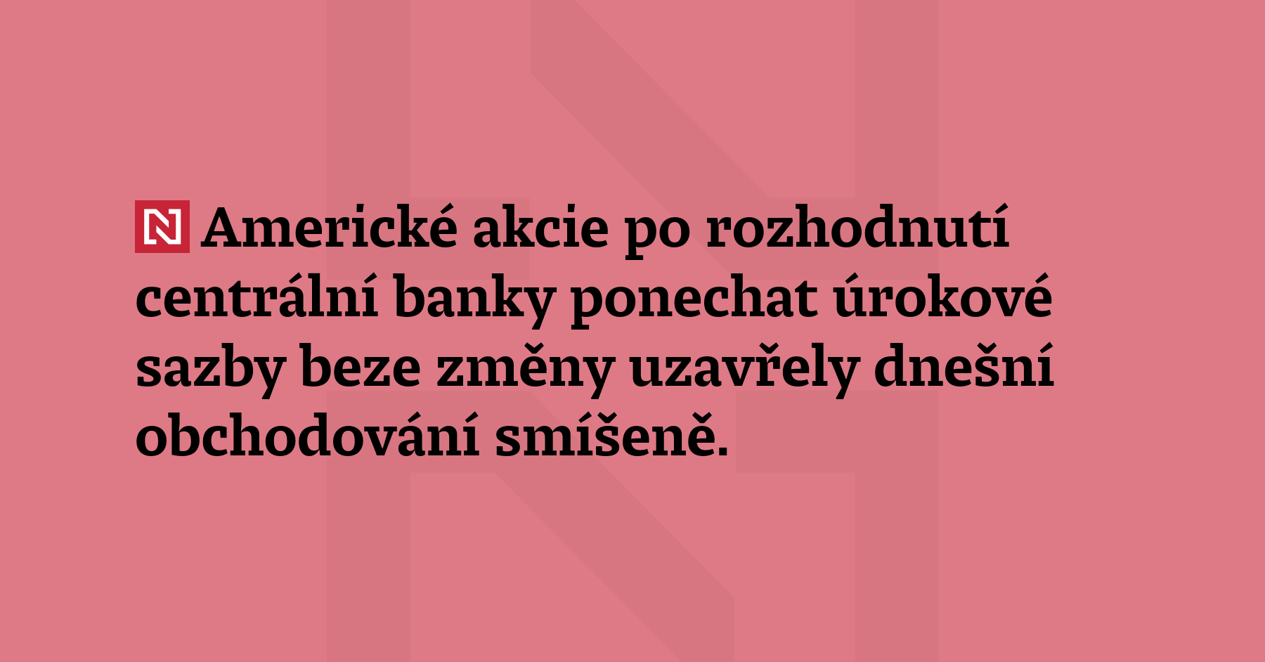 Americké akcie po rozhodnutí centrální banky ponechat úrokové sazby beze...