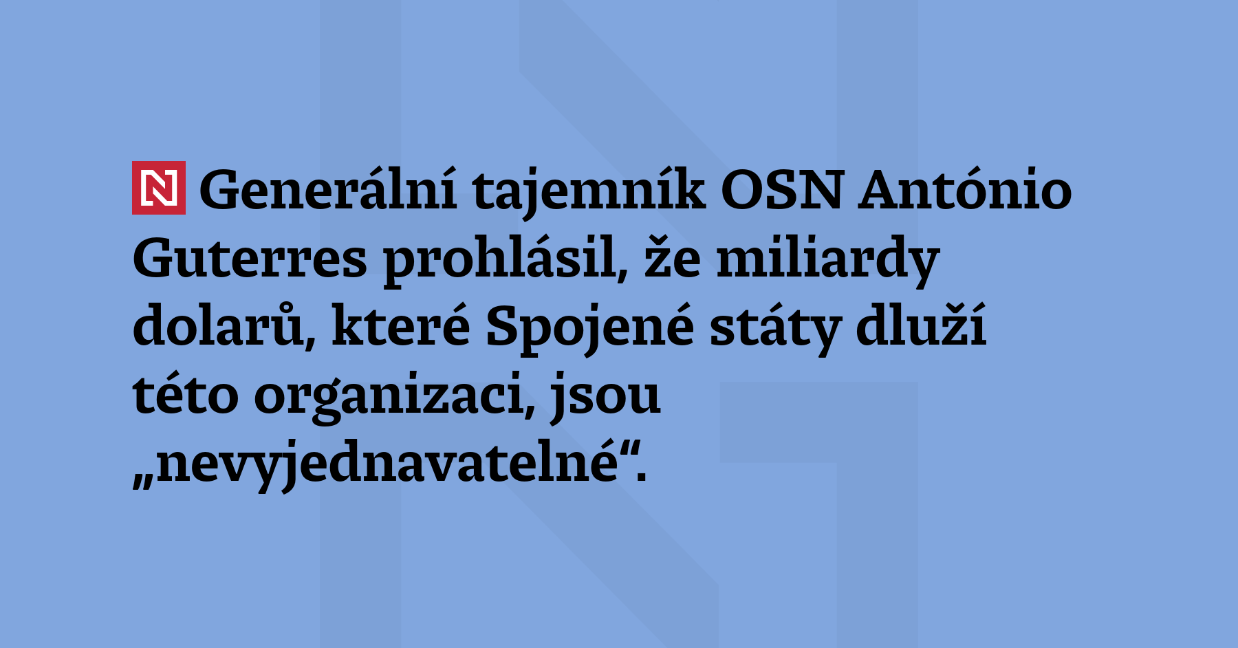 Generální tajemník OSN António Guterres prohlásil, že miliardy dolarů, které...