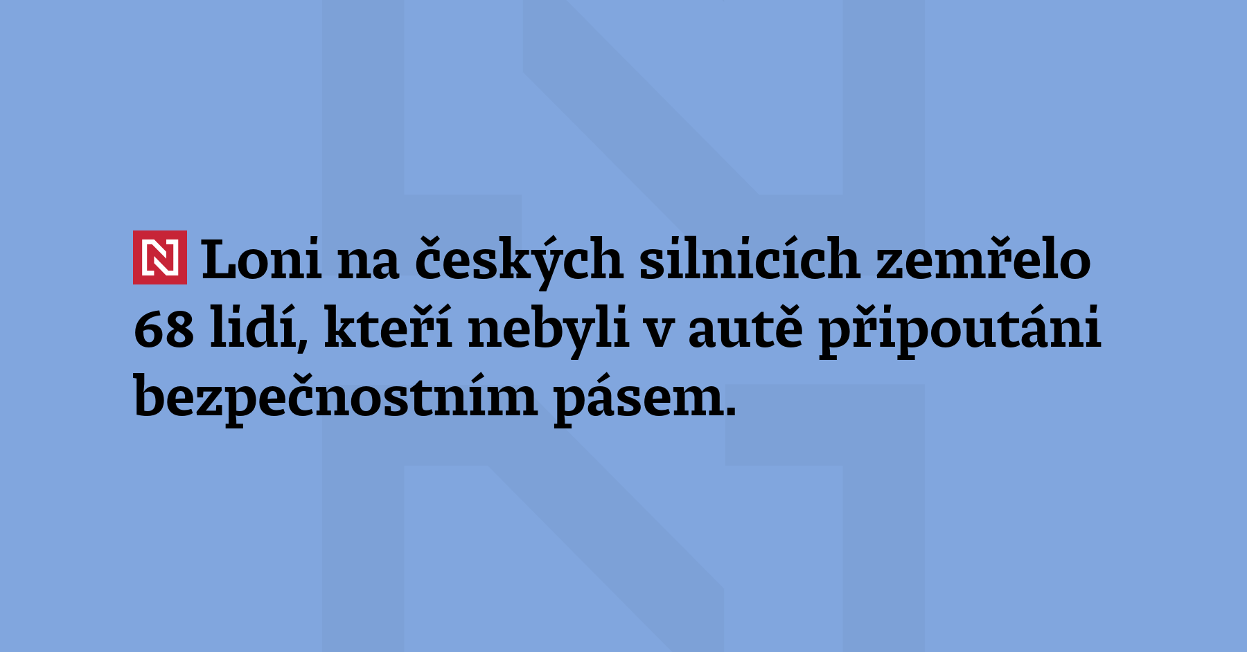 Loni na českých silnicích zemřelo 68 lidí, kteří nebyli v autě připoutáni...