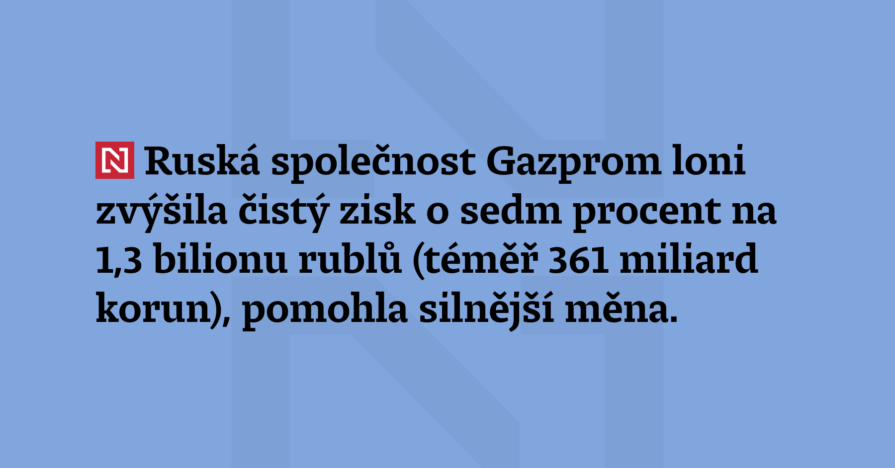 Ruská společnost Gazprom loni zvýšila čistý zisk o sedm procent na...
