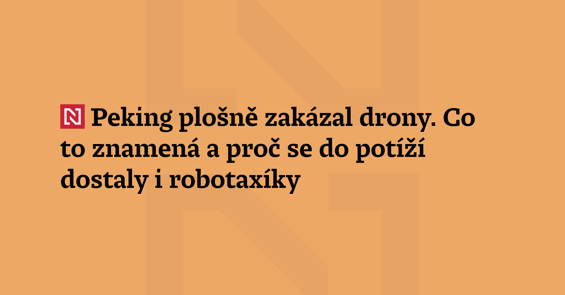 Peking od zítřka plošně zakáže prodej a pronájem dronů. Bezprecedentním zátahem...