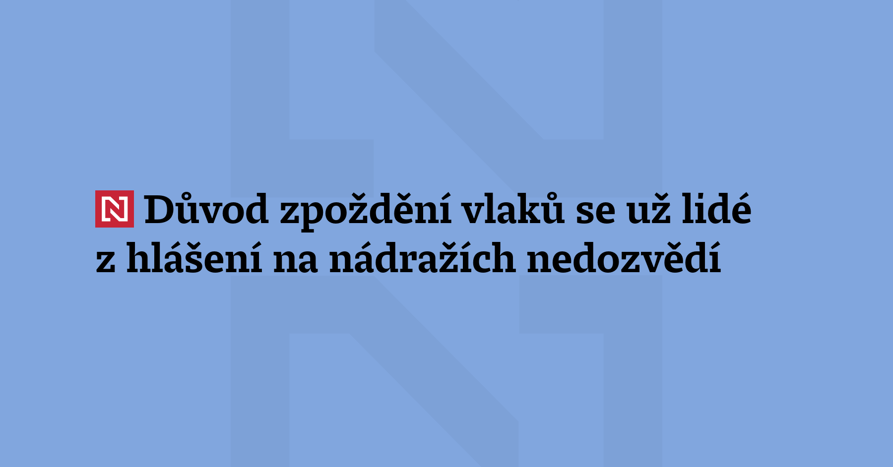 Cestující vlakem mohli ve čtvrtek naposledy slyšet důvod zpoždění jejich...
