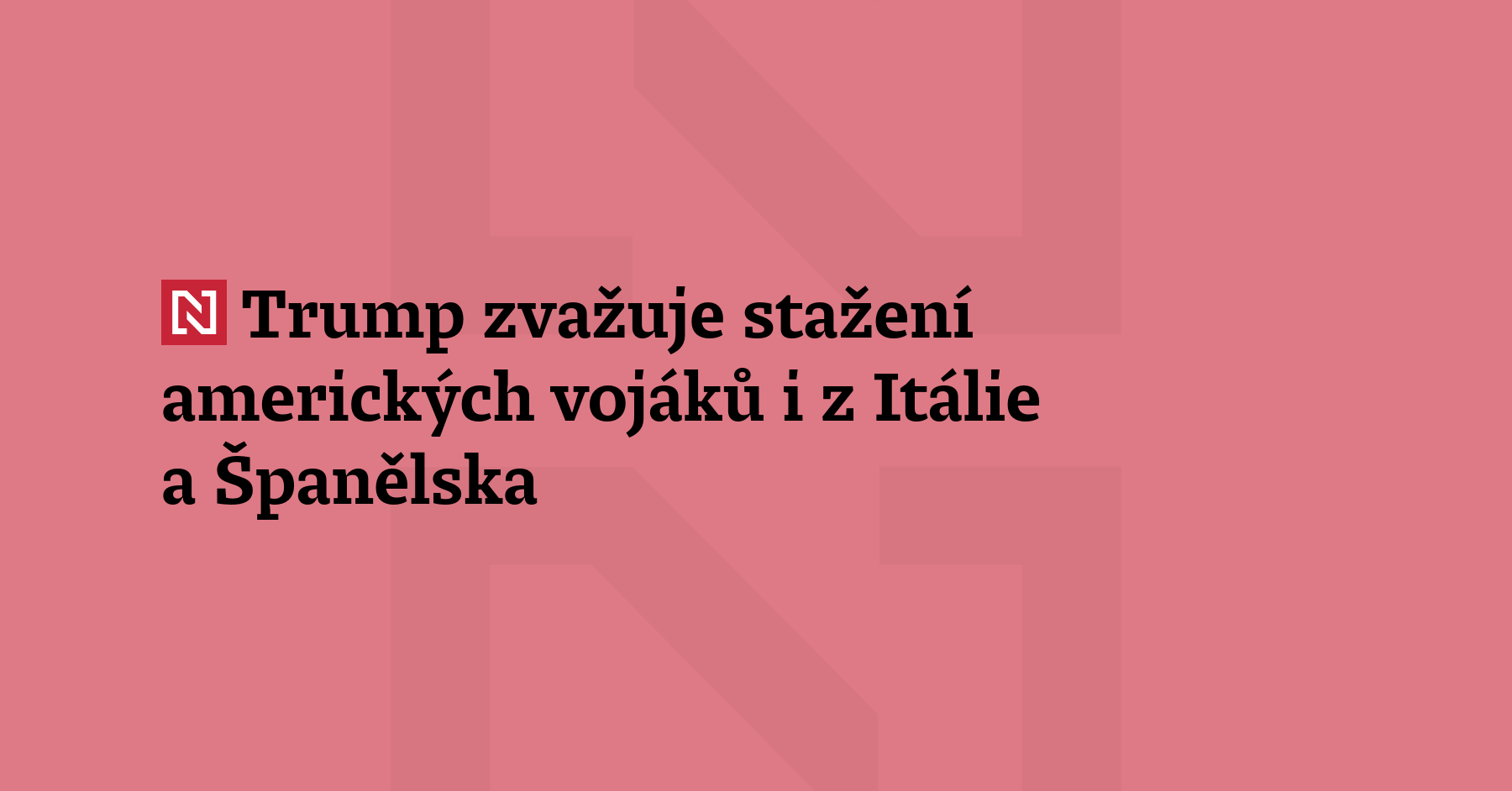 Americký prezident Donald Trump zvažuje stažení amerických jednotek z Itálie a Španělska....